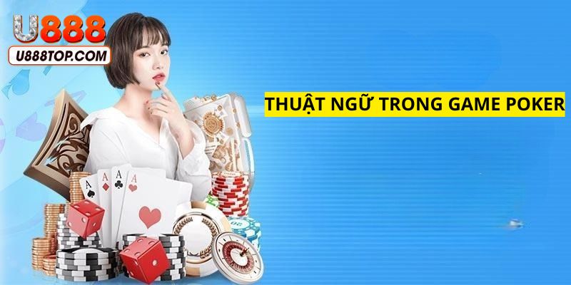 Thuật ngữ cần biết khi chơi game Poker trực tuyến