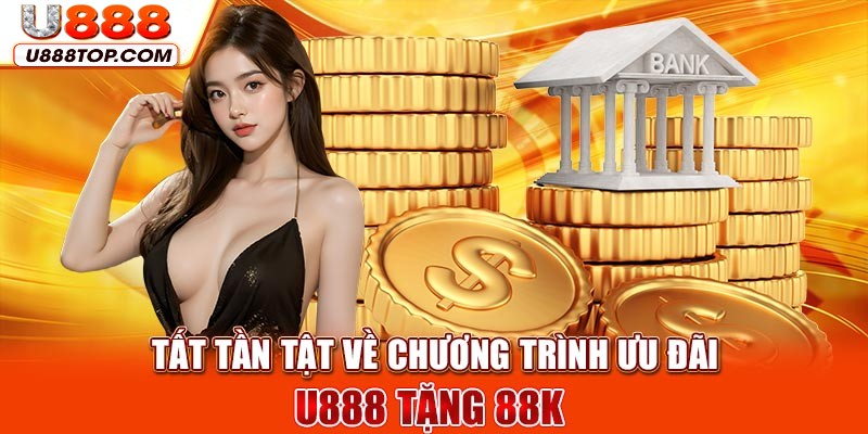 U888 bonus chào mừng 88K là ưu đãi cực hot