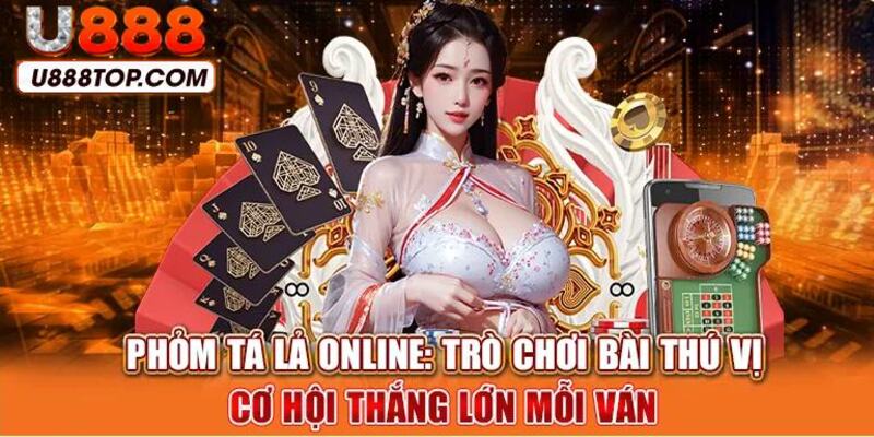 Cơ hội thắng lớn khi chơi U888 bài Phỏm Tá Lả với tỷ lệ ăn tiền cực cao