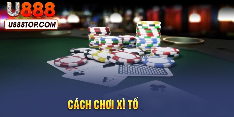 Tìm hiểu cách chơi U888 bài Xì Tố
