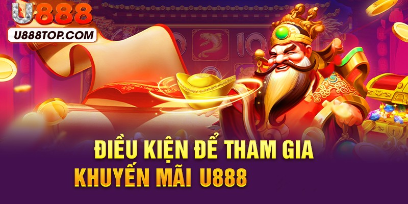 Một số điều kiện tham gia U888 khuyến mãi nạp