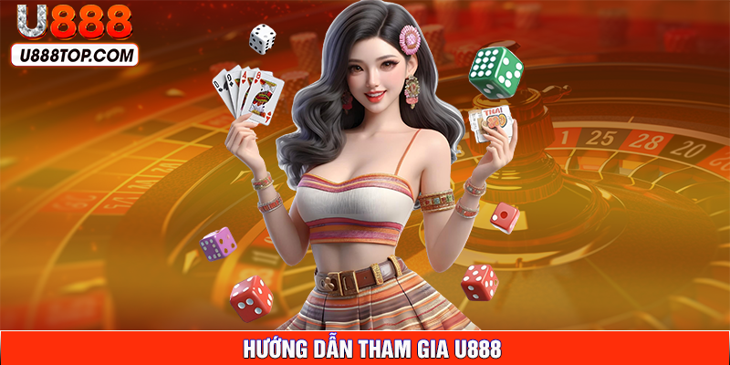 Cùng đến với chuyên mục hướng dẫn tham gia U888