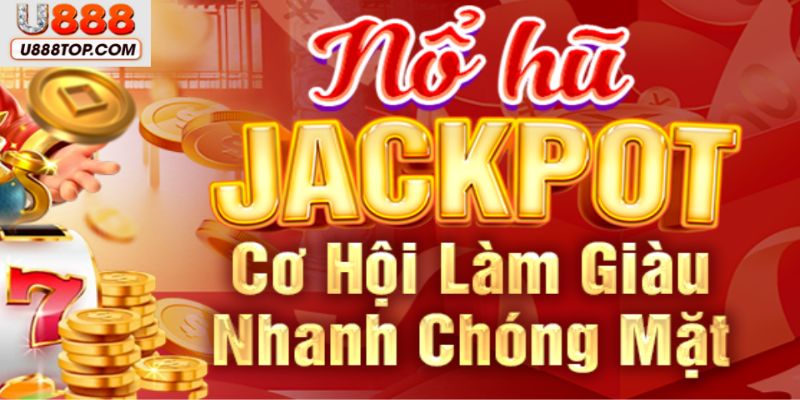 Đặc điểm về sảnh cược nổ hũ jackpot U888